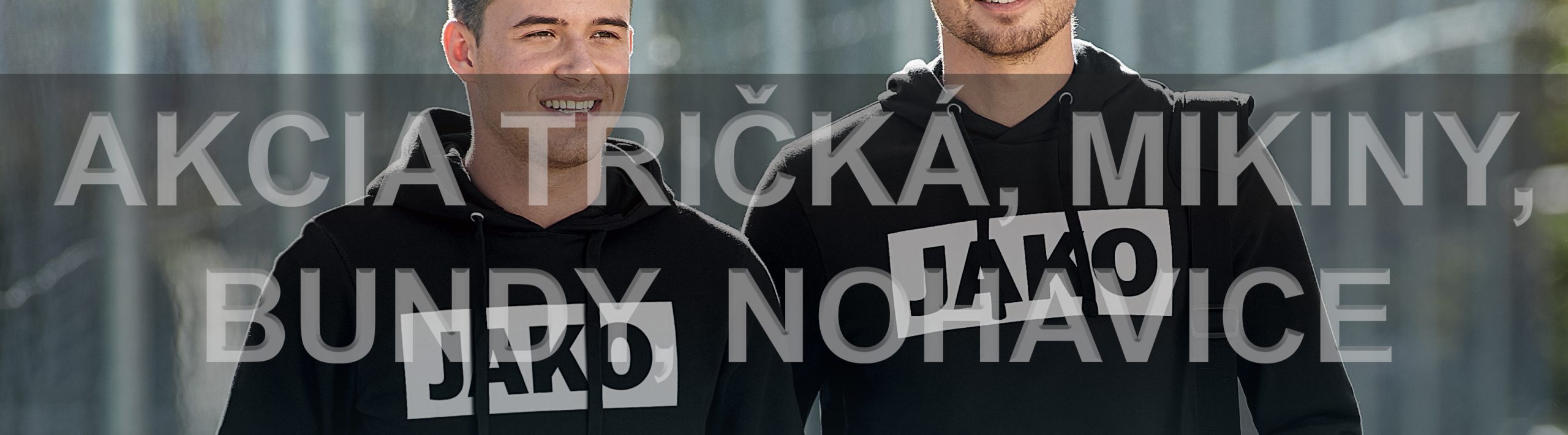 AKCIA TRIČKÁ, MIKINY, BUNDY, NOHAVICE